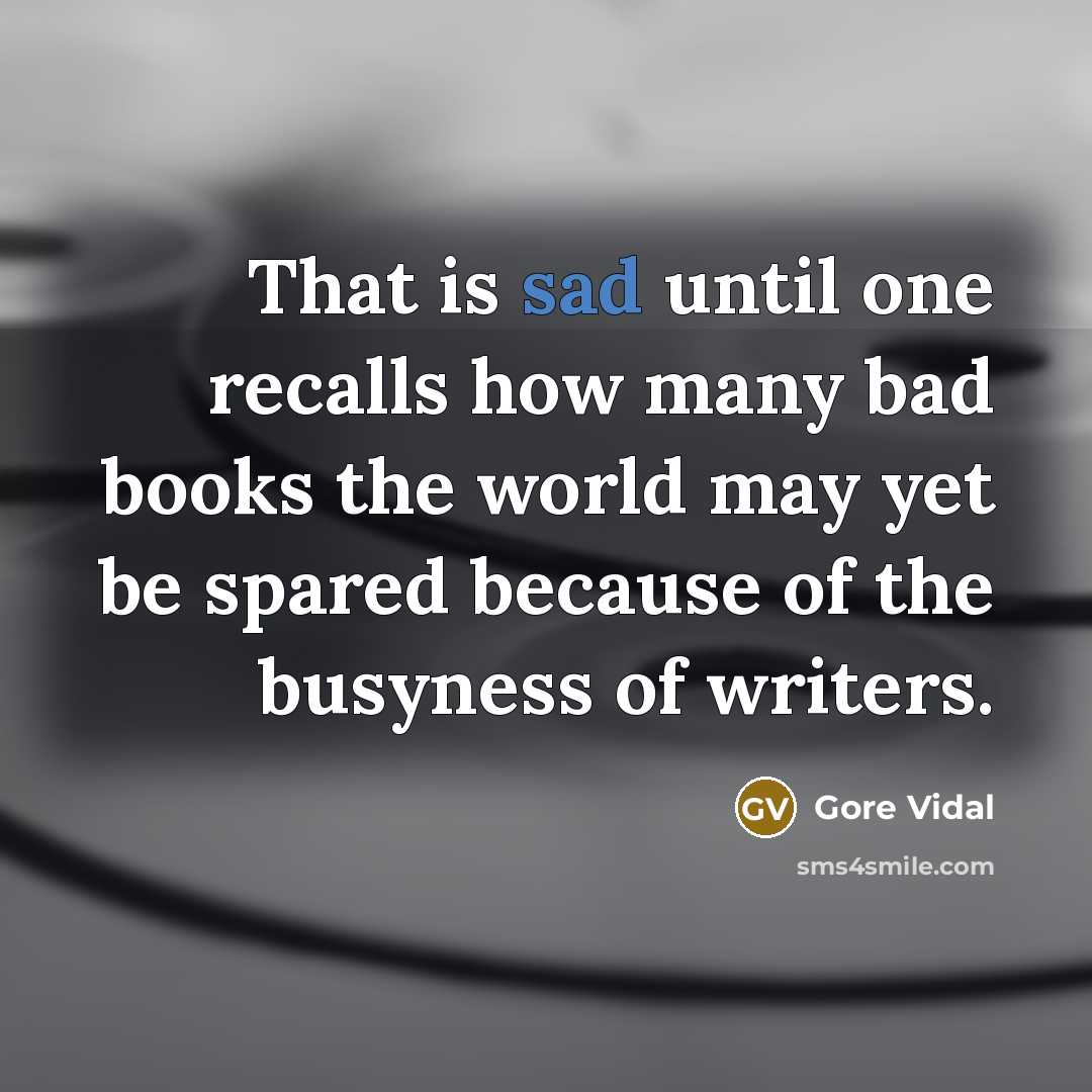 “That is sad until one recalls how many bad books…” quote by Gore Vidal