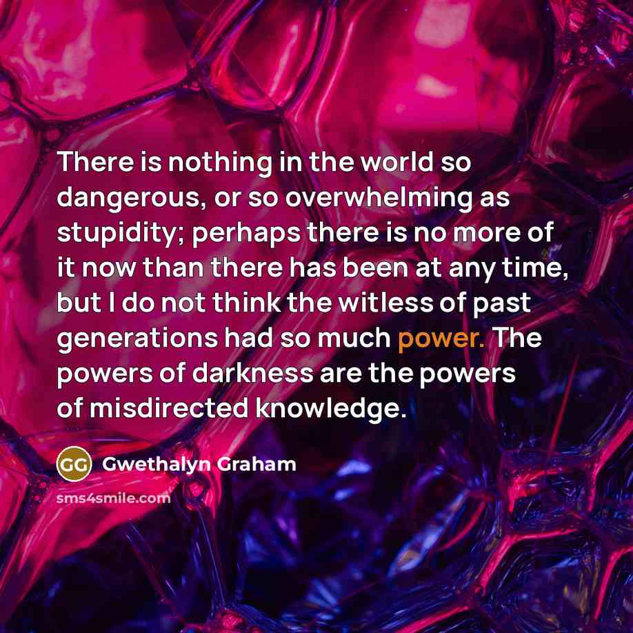 “There is nothing in the world so dangerous, or so…” quote by Gwethalyn Graham