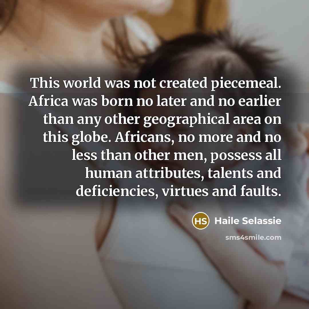 “This world was not created piecemeal. Africa was born no…” quote by Haile Selassie