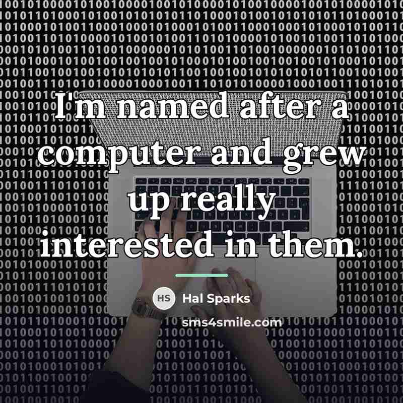 “I'm named after a computer and grew up really interested…” quote by Hal Sparks