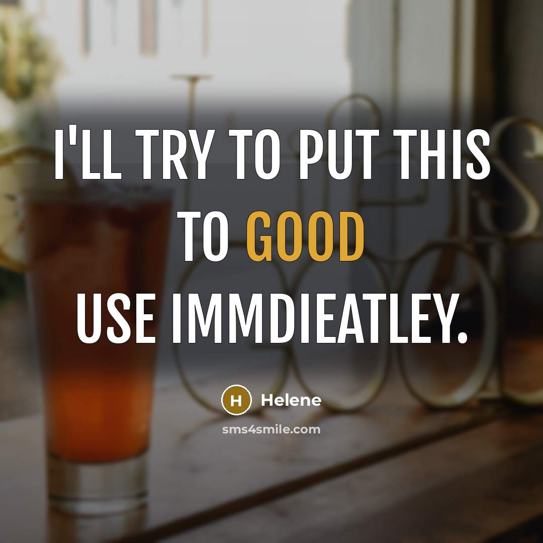“I'll try to put this to good use immdieatley.” quote by Helene