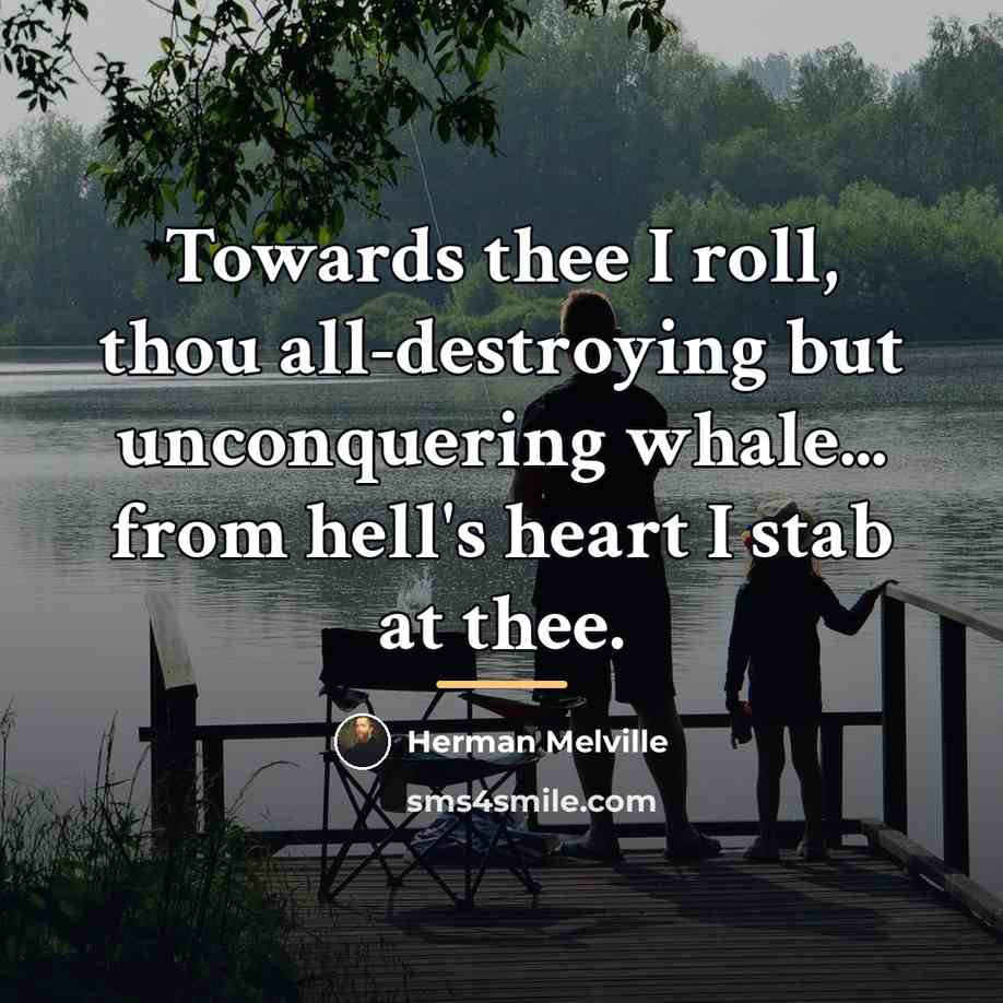 “Towards thee I roll, thou all-destroying but unconquering whale... from…” quote by Herman Melville