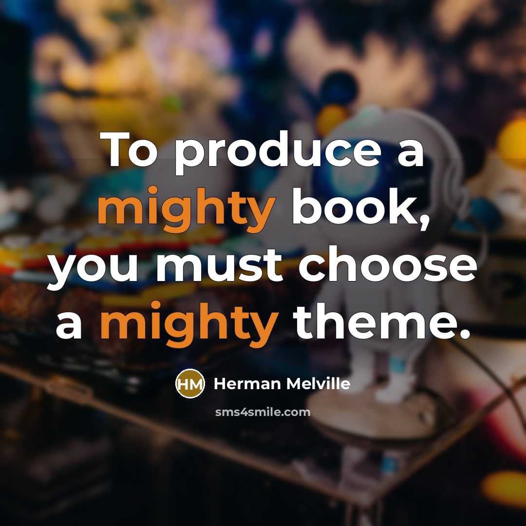 “To produce a mighty book, you must choose a mighty…” quote by Herman Melville