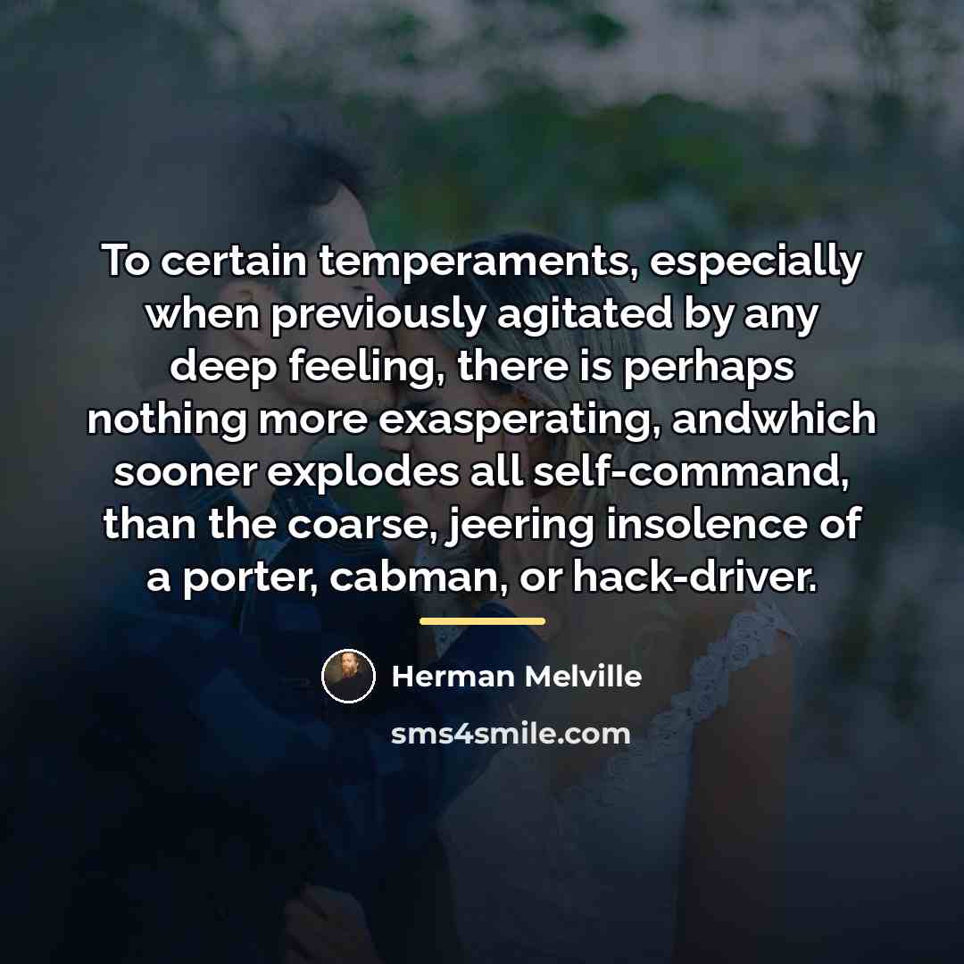 “To certain temperaments, especially when previously agitated by any deep…” quote by Herman Melville
