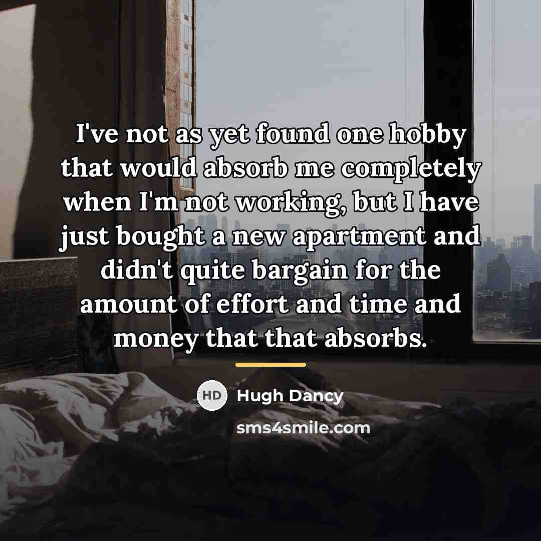 “I've not as yet found one hobby that would absorb…” quote by Hugh Dancy
