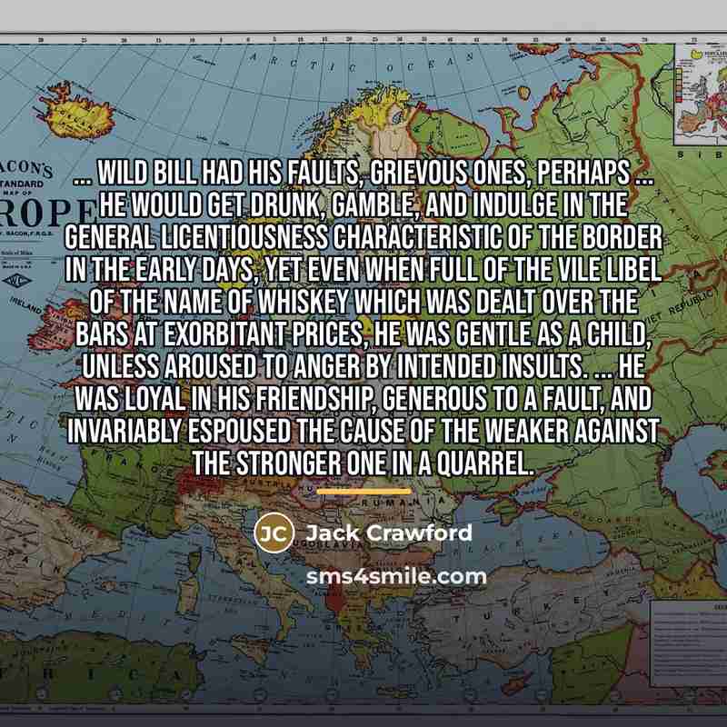 “... Wild Bill had his faults, grievous ones, perhaps ...…” quote by Jack Crawford