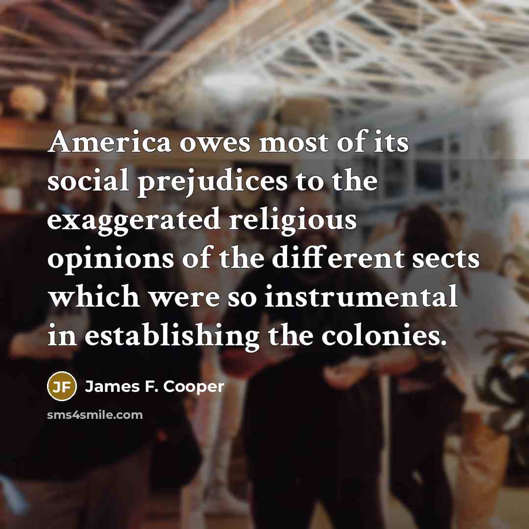 “America owes most of its social prejudices to the exaggerated…” quote by James F. Cooper