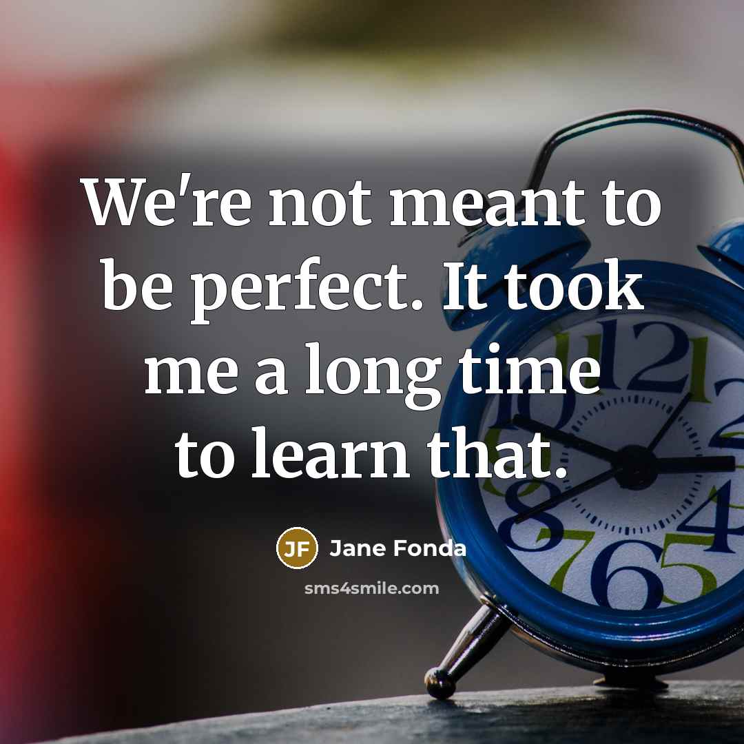 “We're not meant to be perfect. It took me a…” quote by Jane Fonda