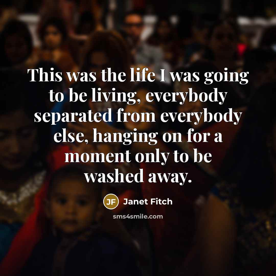 “This was the life I was going to be living,…” quote by Janet Fitch