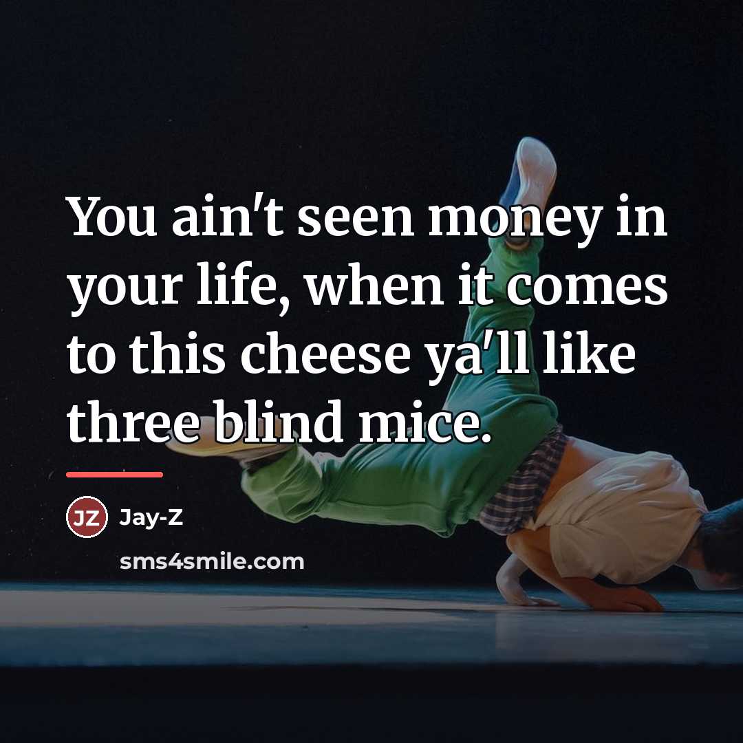 “You ain't seen money in your life, when it comes…” quote by Jay-z