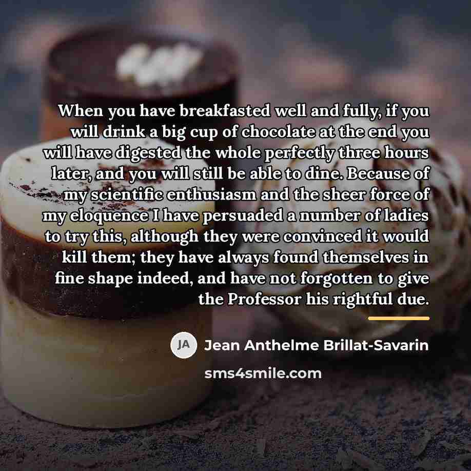 “When you have breakfasted well and fully, if you will…” quote by Jean Anthelme Brillat-Savarin