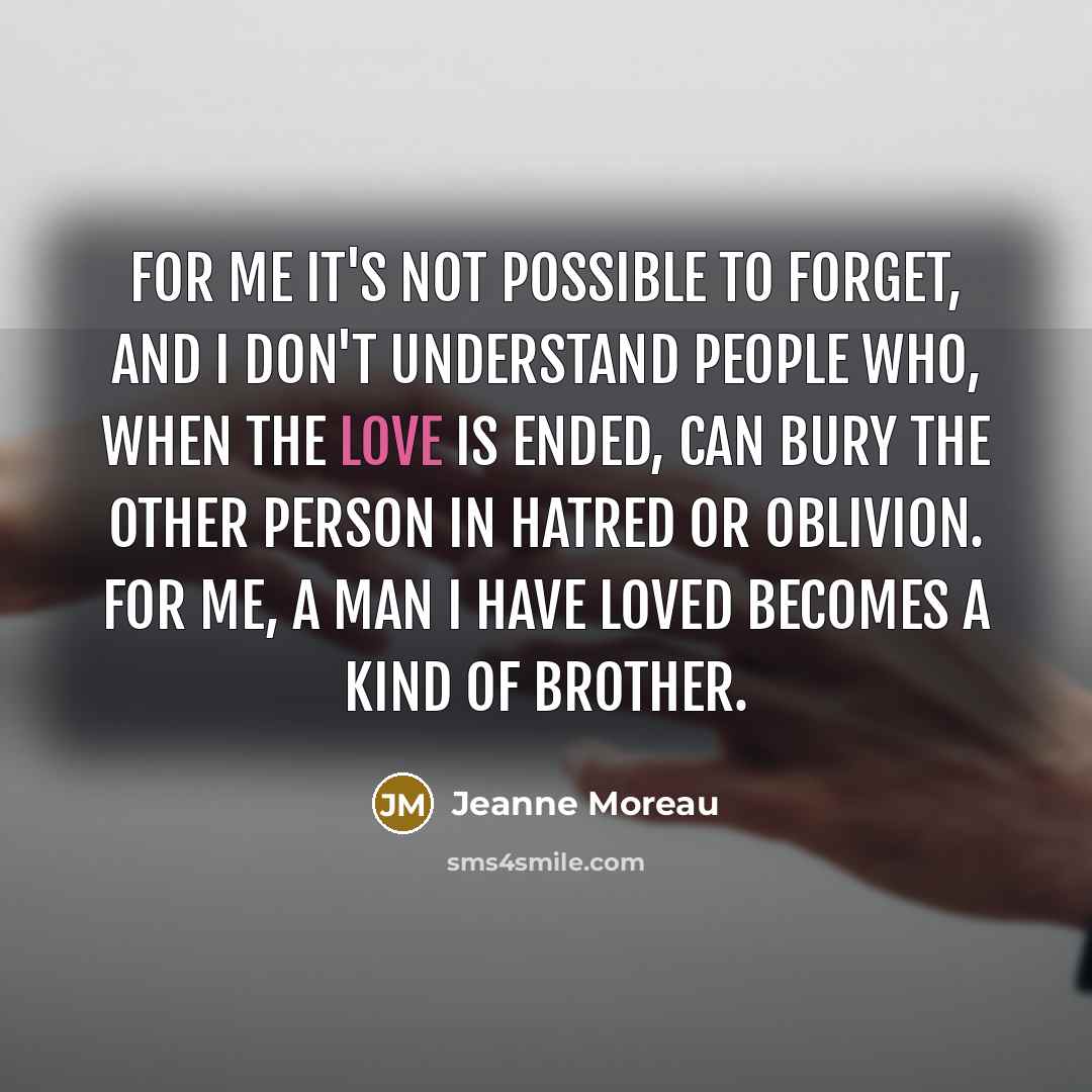 “For me it's not possible to forget, and I don't…” quote by Jeanne Moreau