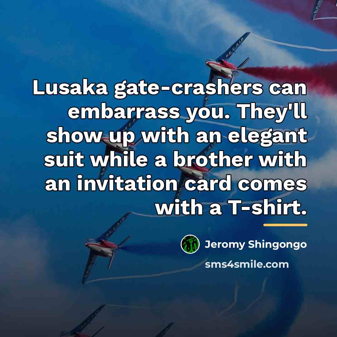 “Lusaka gate-crashers can embarrass you. They'll show up with an…” quote by Jeromy Shingongo