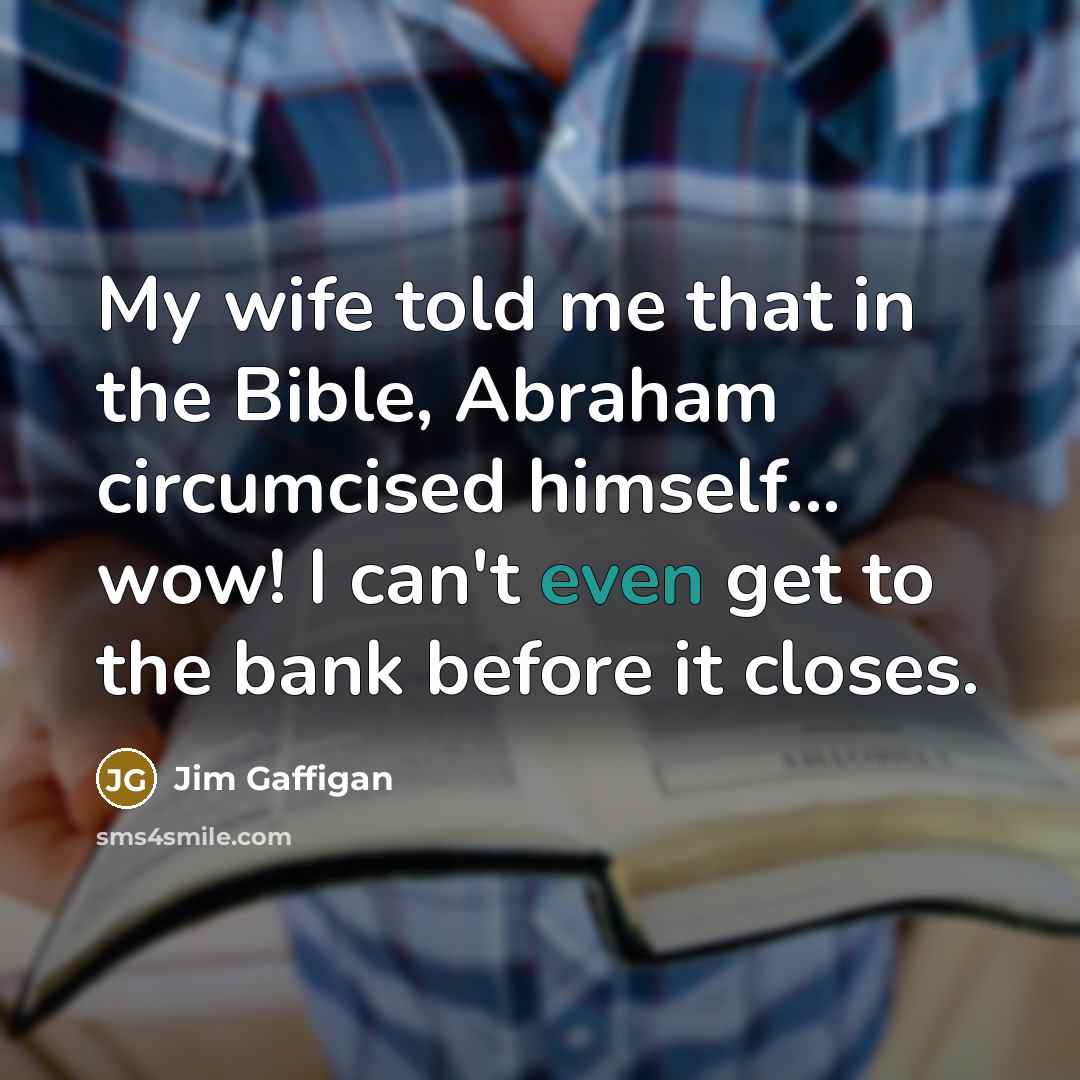 “My wife told me that in the Bible, Abraham circumcised…” quote by Jim Gaffigan