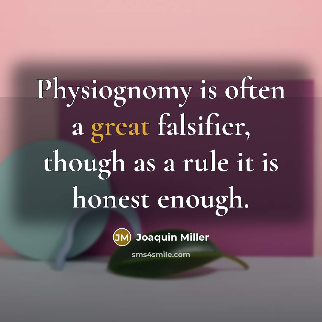 “Physiognomy is often a great falsifier, though as a rule…” quote by Joaquin Miller