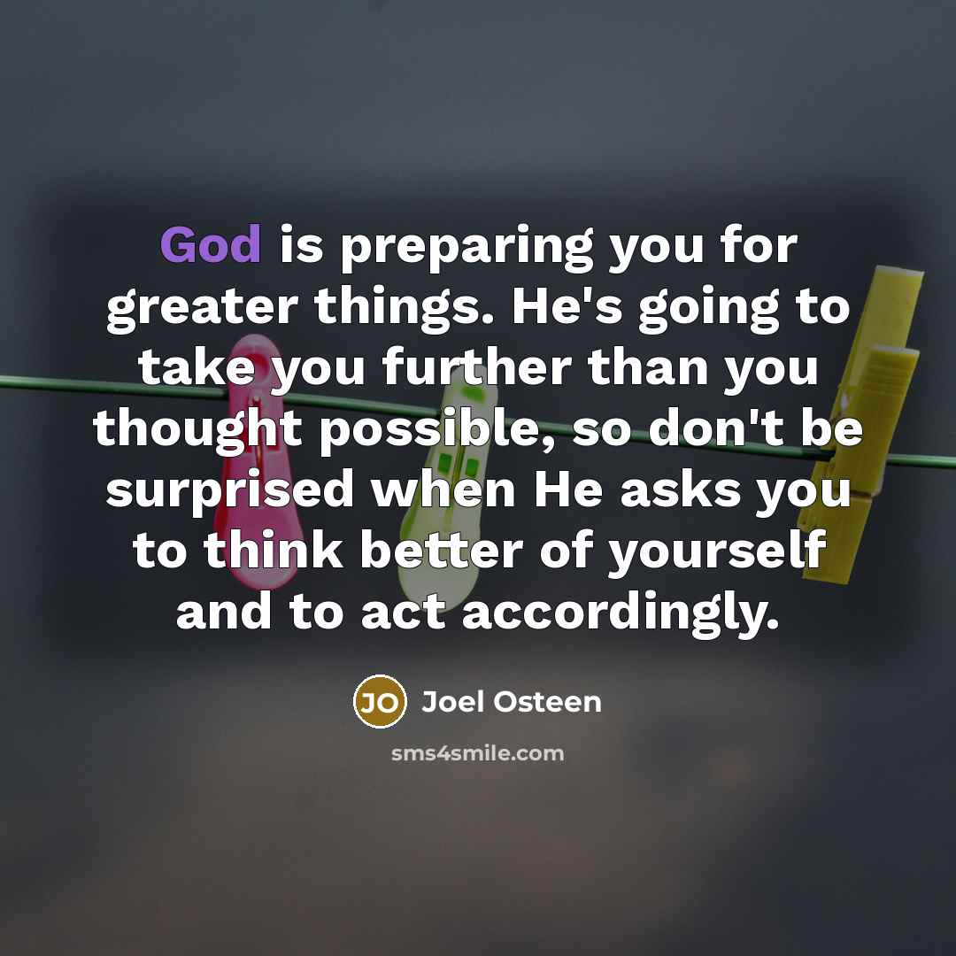 “God is preparing you for greater things. He's going to…” quote by Joel Osteen