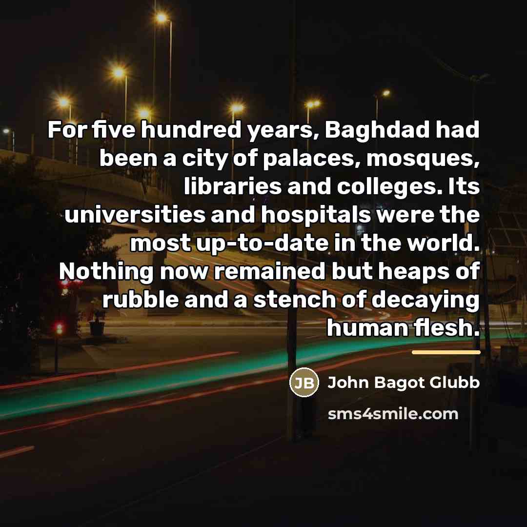 “For five hundred years, Baghdad had been a city of…” quote by John Bagot Glubb