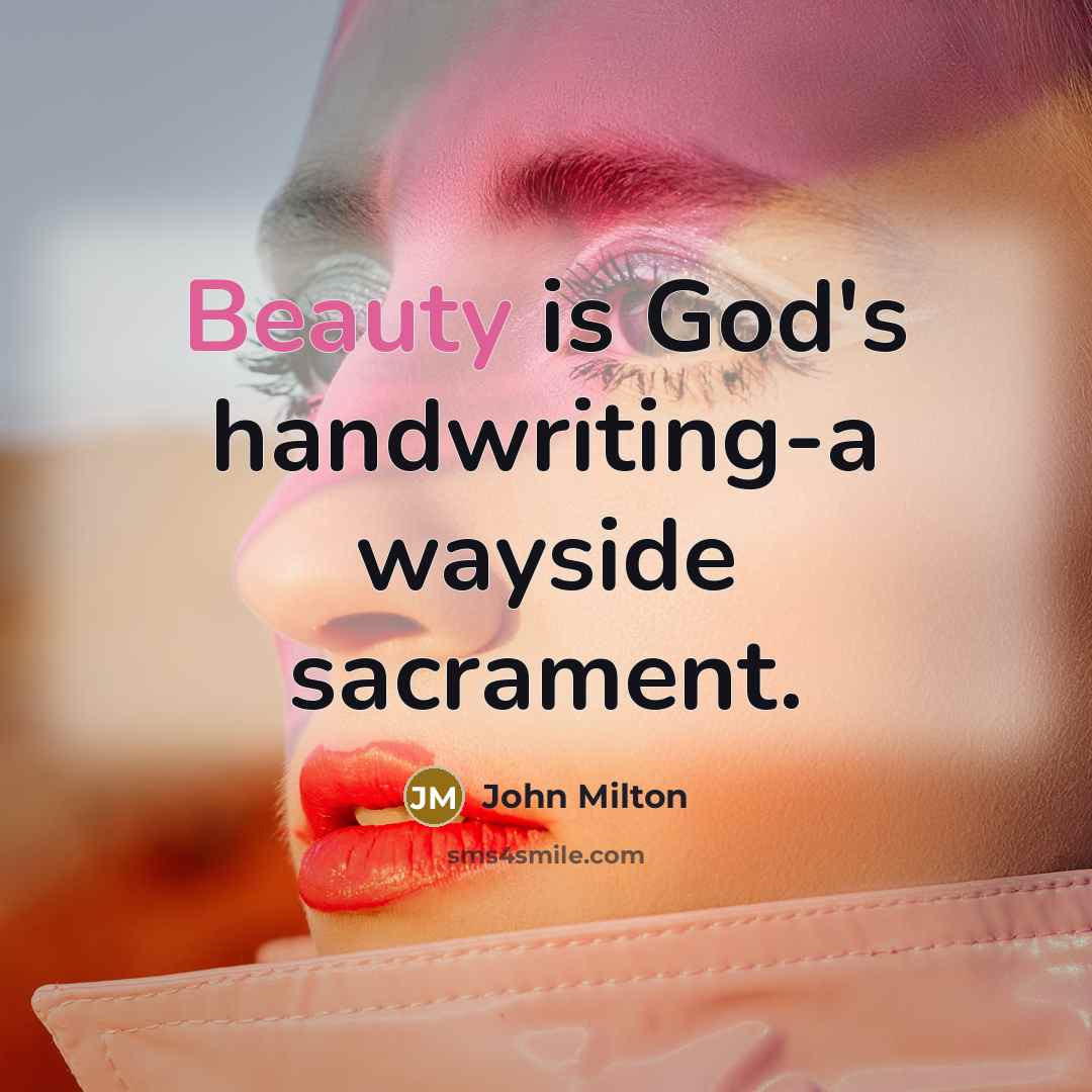 “Beauty is God's handwriting-a wayside sacrament.…” quote by John Milton