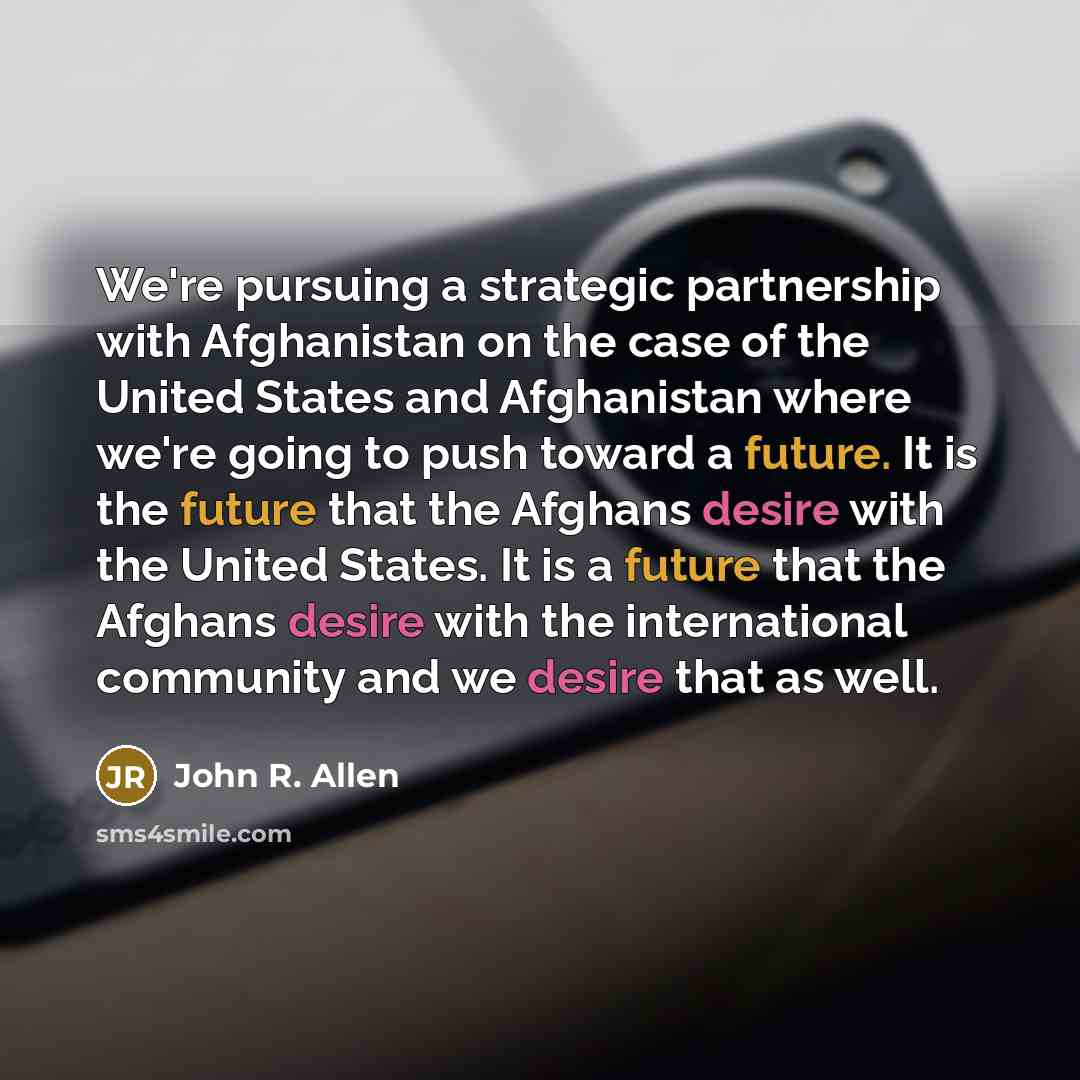 “We're pursuing a strategic partnership with Afghanistan on the case…” quote by John R. Allen