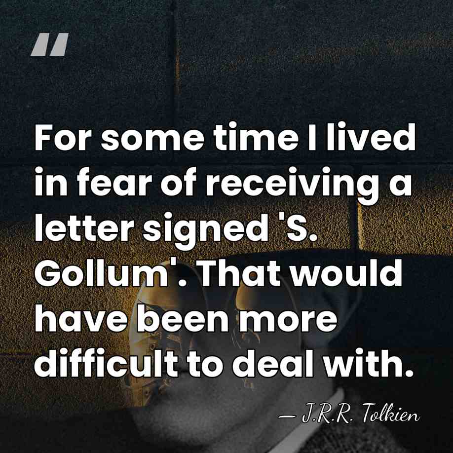 For some time I lived in fear of receiving a letter signed&hellip; - J.R.R. Tolkien