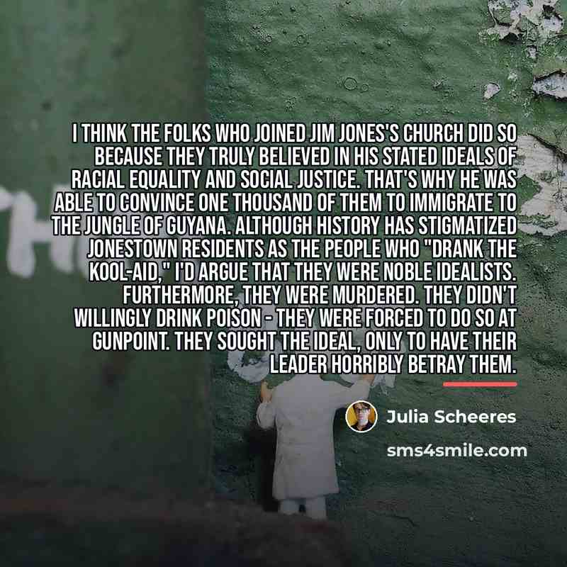 “I think the folks who joined Jim Jones's church did…” quote by Julia Scheeres