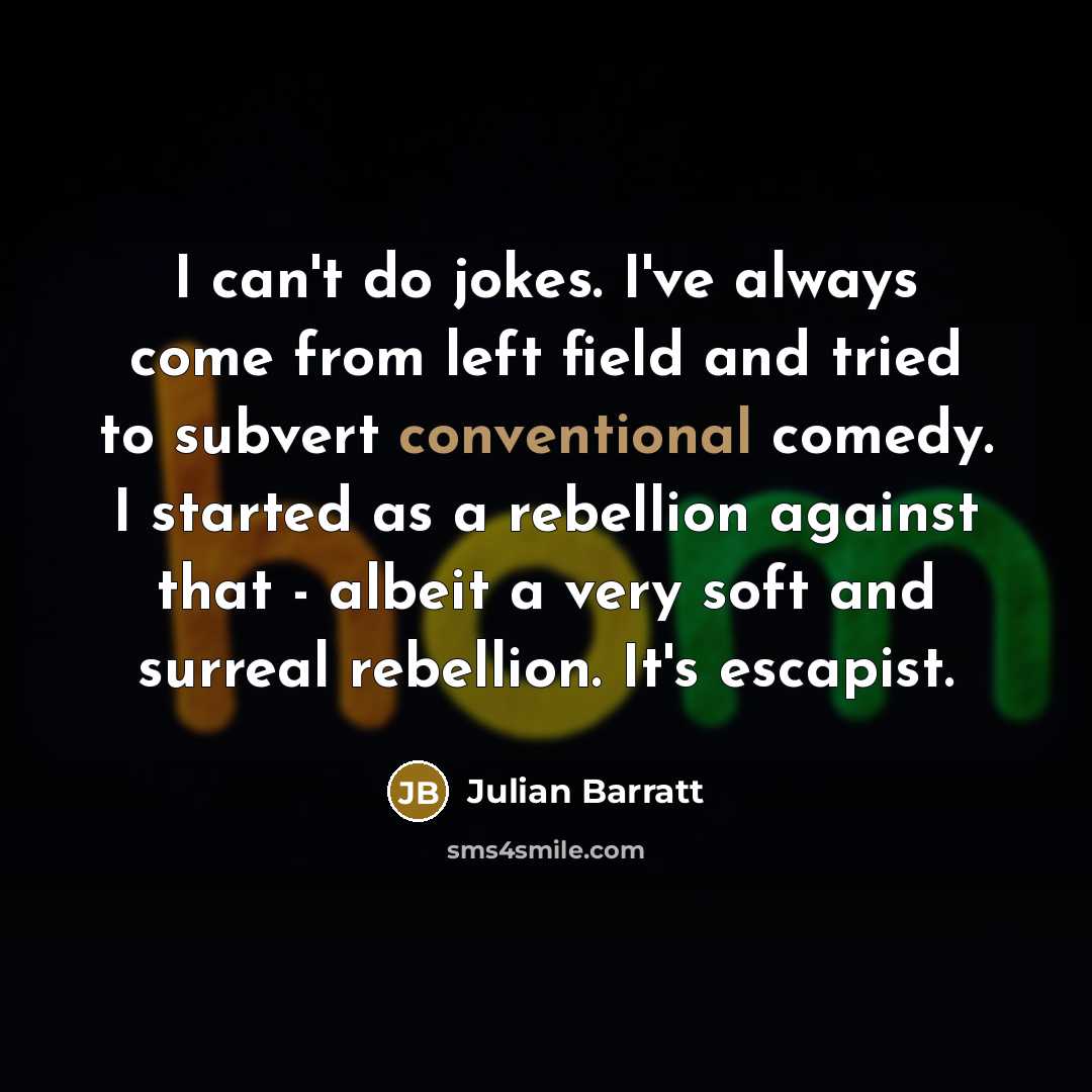 “I can't do jokes. I've always come from left field…” quote by Julian Barratt