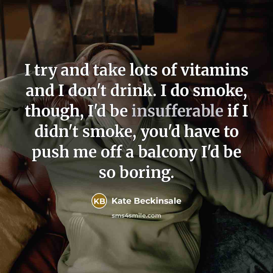 “I try and take lots of vitamins and I don't…” quote by Kate Beckinsale