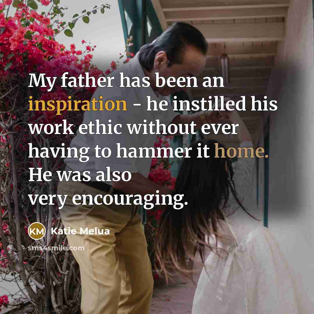 “My father has been an inspiration - he instilled his…” quote by Katie Melua