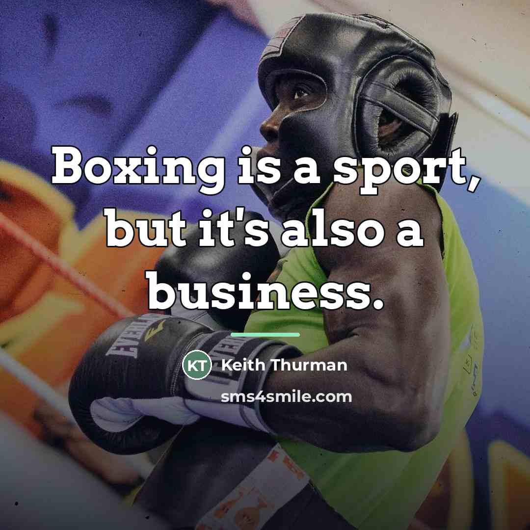 “Boxing is a sport, but it's also a business.…” quote by Keith Thurman