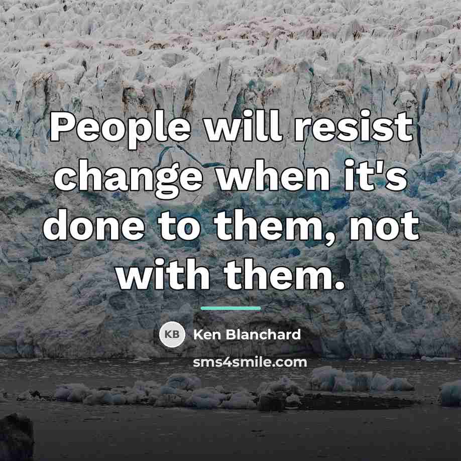 “People will resist change when it's done to them, not…” quote by Ken Blanchard