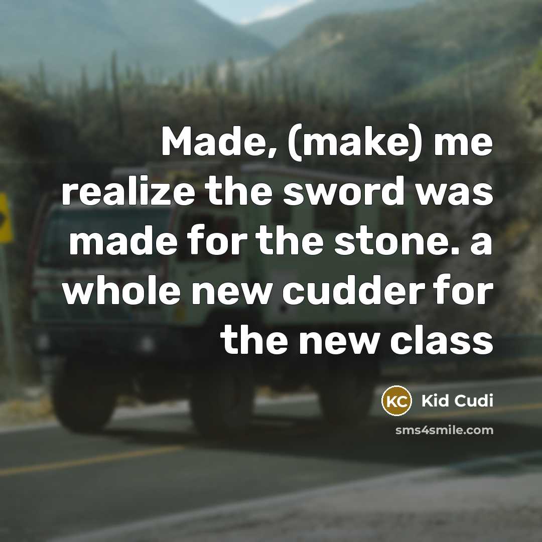 “Made, (make) me realize the sword was made for the…” quote by Kid Cudi