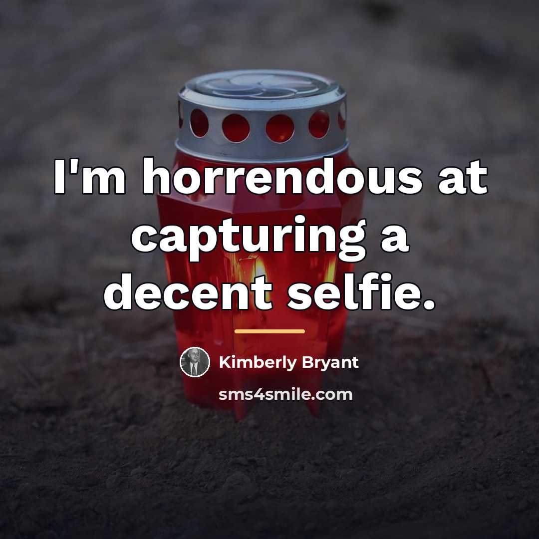 “I'm horrendous at capturing a decent selfie.…” quote by Kimberly Bryant