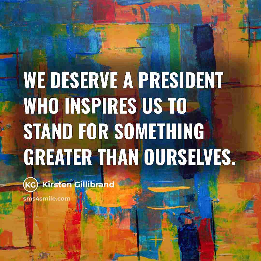 “We deserve a president who inspires us to stand for…” quote by Kirsten Gillibrand