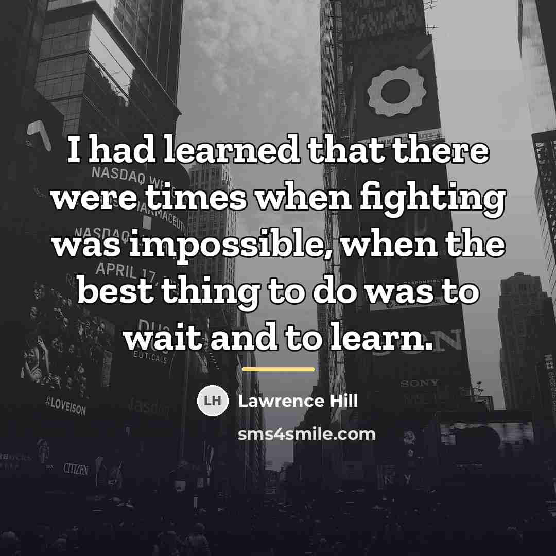 “I had learned that there were times when fighting was…” quote by Lawrence Hill
