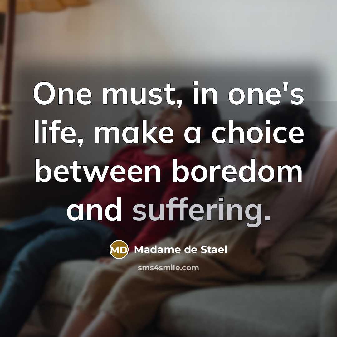 “One must, in one's life, make a choice between boredom…” quote by Madame de Stael