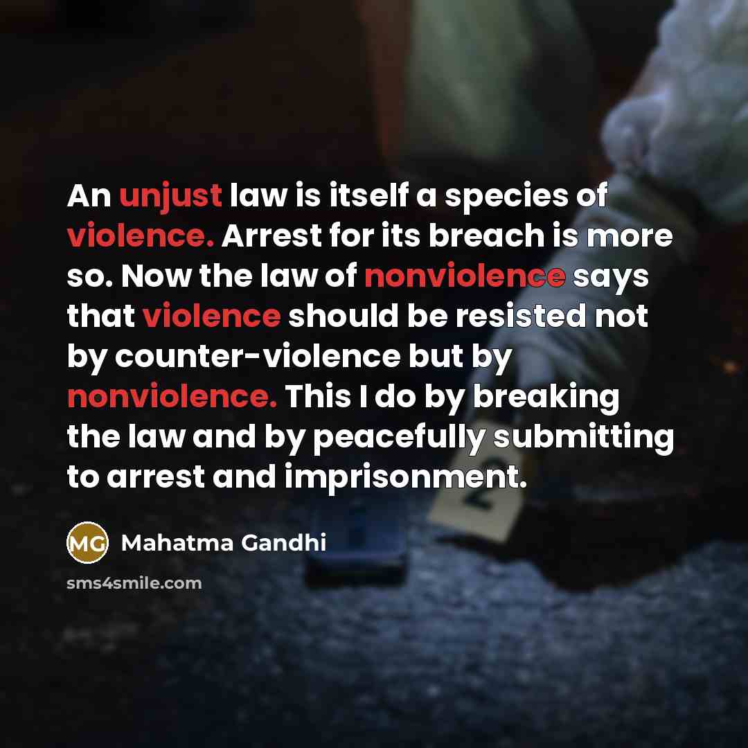 “An unjust law is itself a species of violence. Arrest…” quote by Mahatma Gandhi