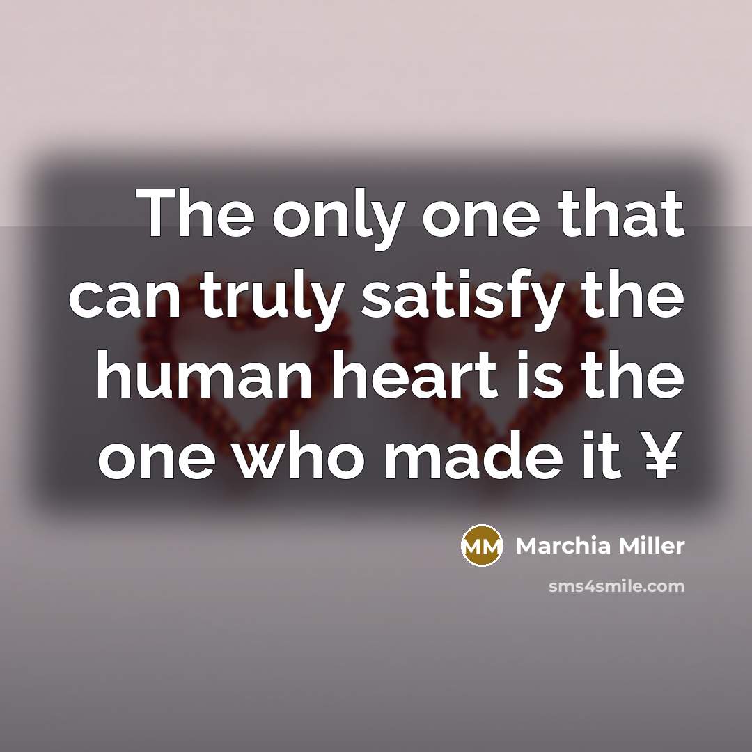 “The only one that can truly satisfy the human heart…” quote by Marchia Miller
