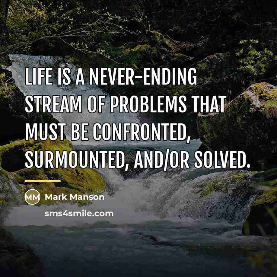 “Life is a never-ending stream of problems that must be…” quote by Mark Manson
