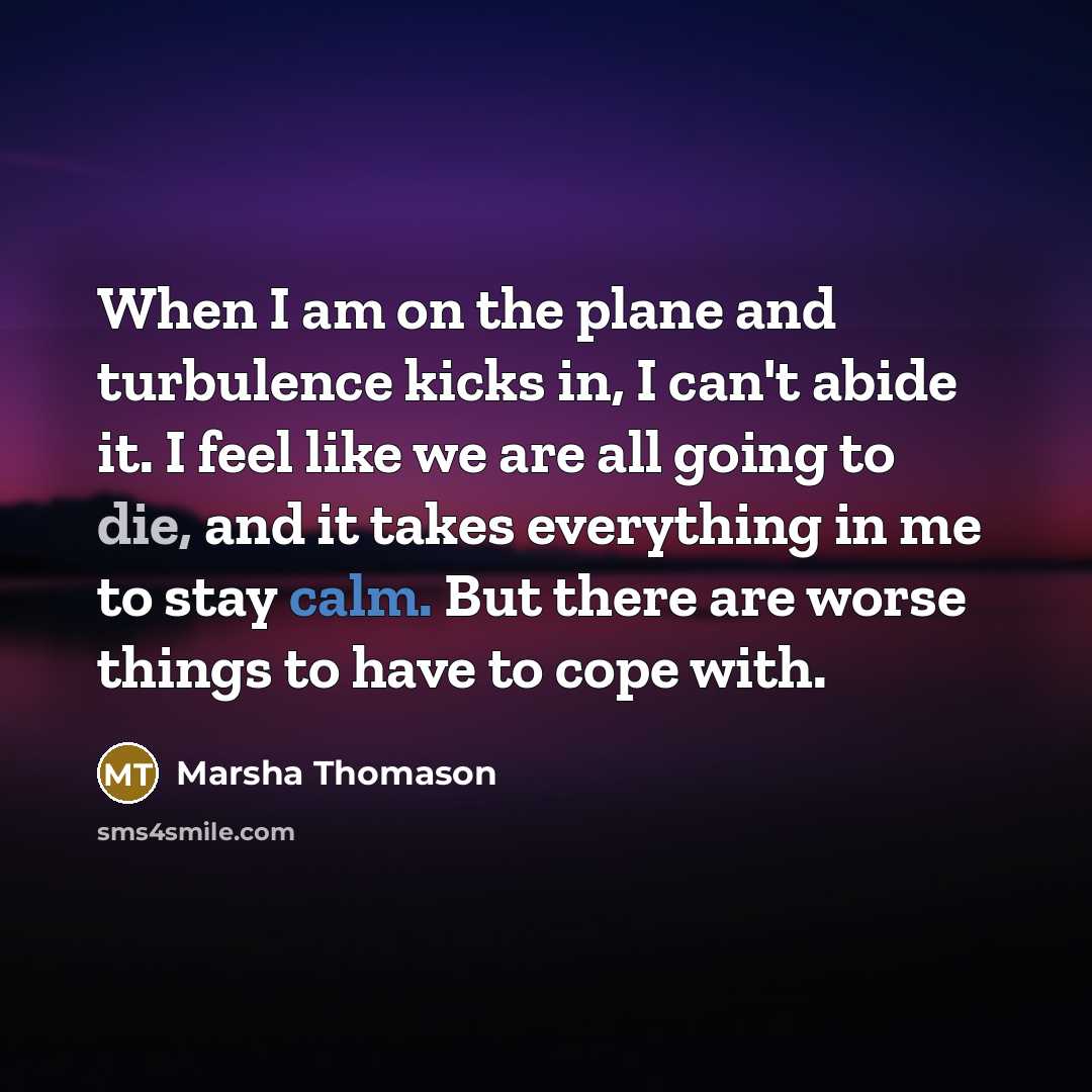 “When I am on the plane and turbulence kicks in,…” quote by Marsha Thomason