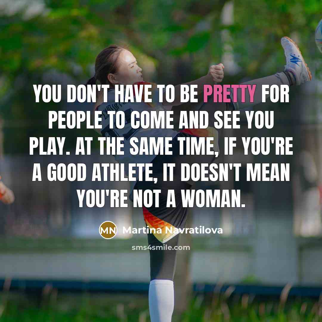 “You don't have to be pretty for people to come…” quote by Martina Navratilova