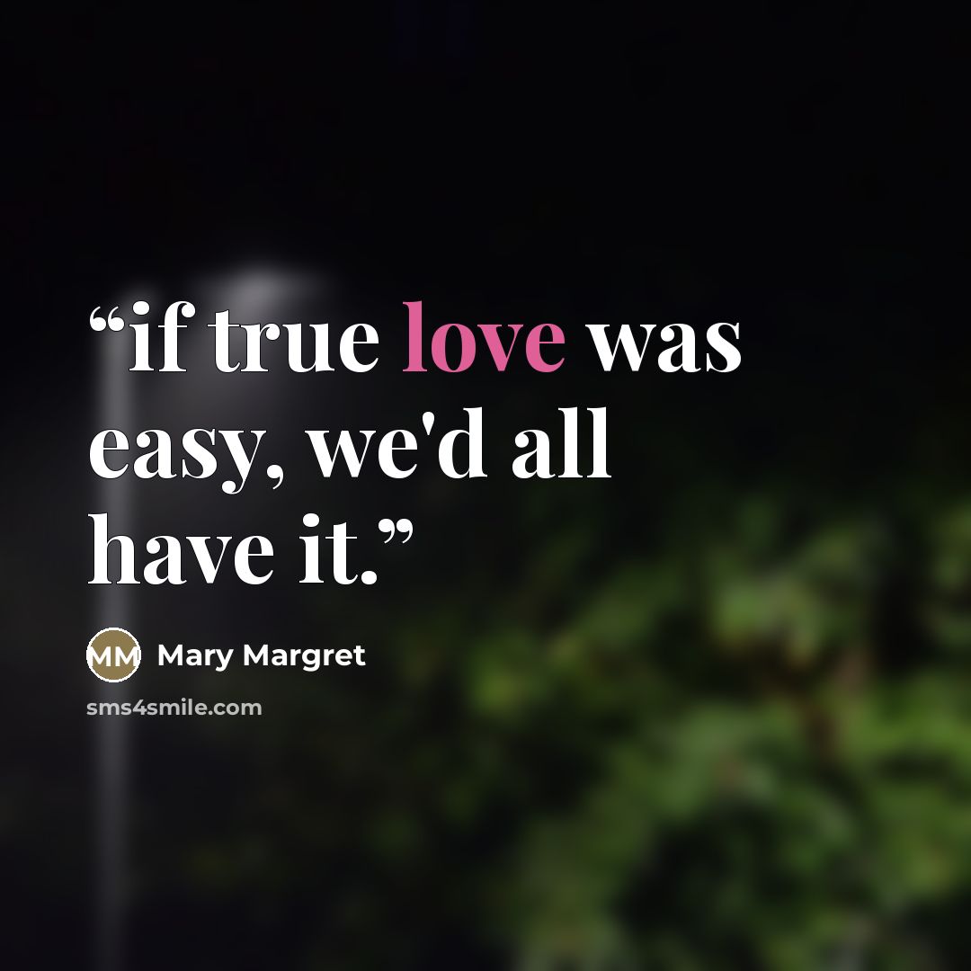 “if true love was easy, we'd all have it.” quote by Mary Margret