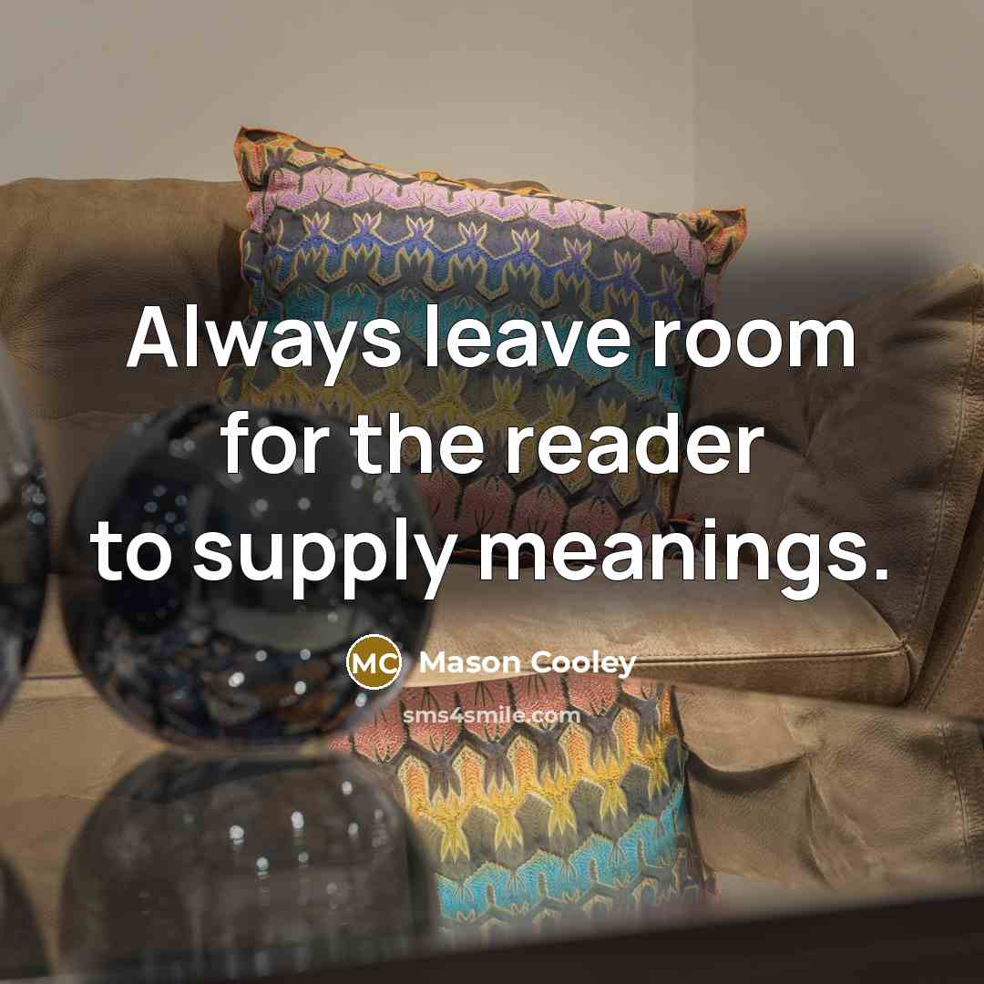 “Always leave room for the reader to supply meanings.…” quote by Mason Cooley