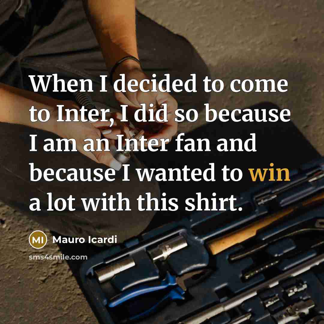 “When I decided to come to Inter, I did so…” quote by Mauro Icardi