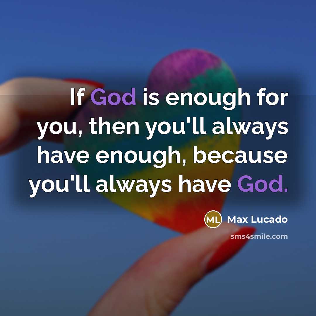 “If God is enough for you, then you'll always have…” quote by Max Lucado