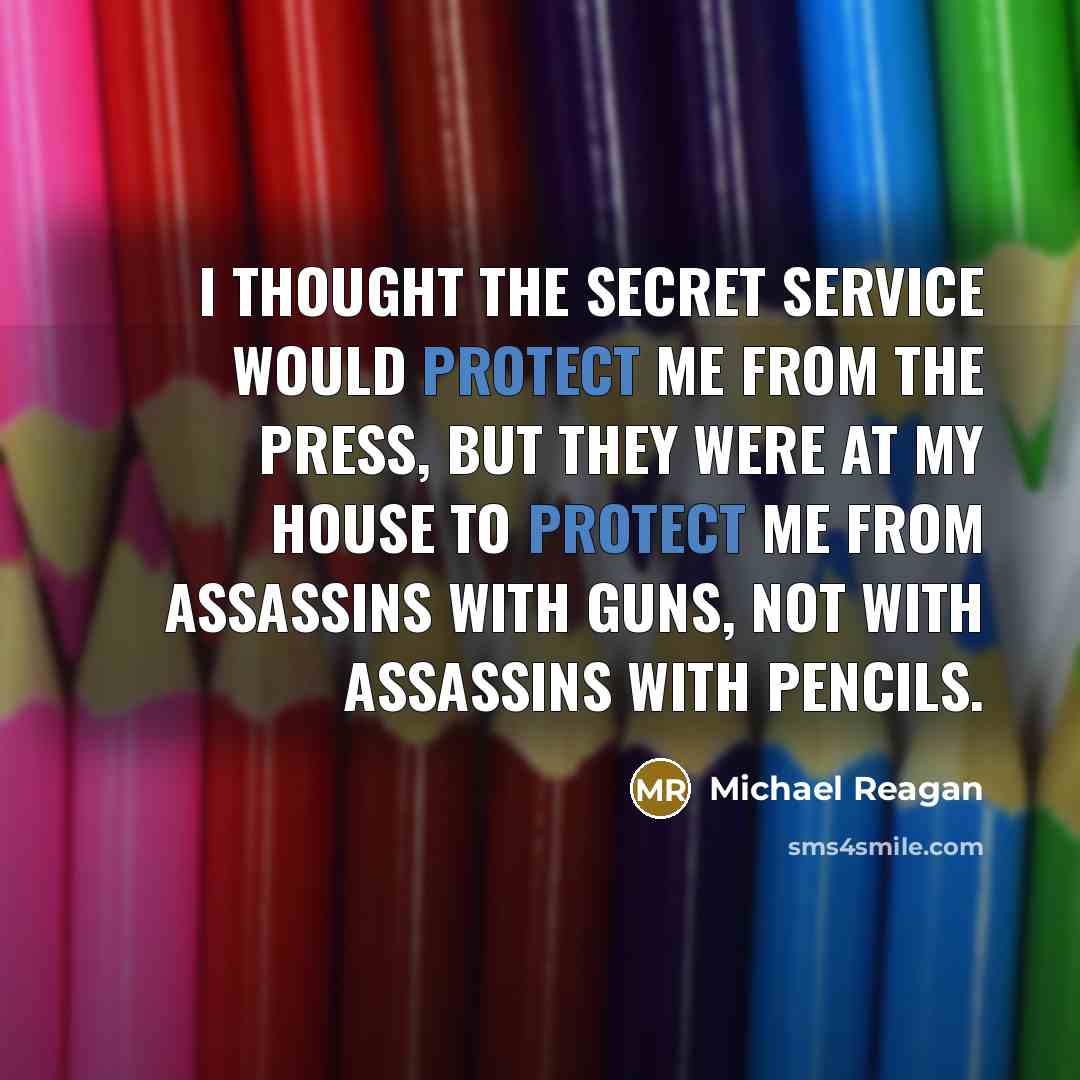 “I thought the Secret Service would protect me from the…” quote by Michael Reagan