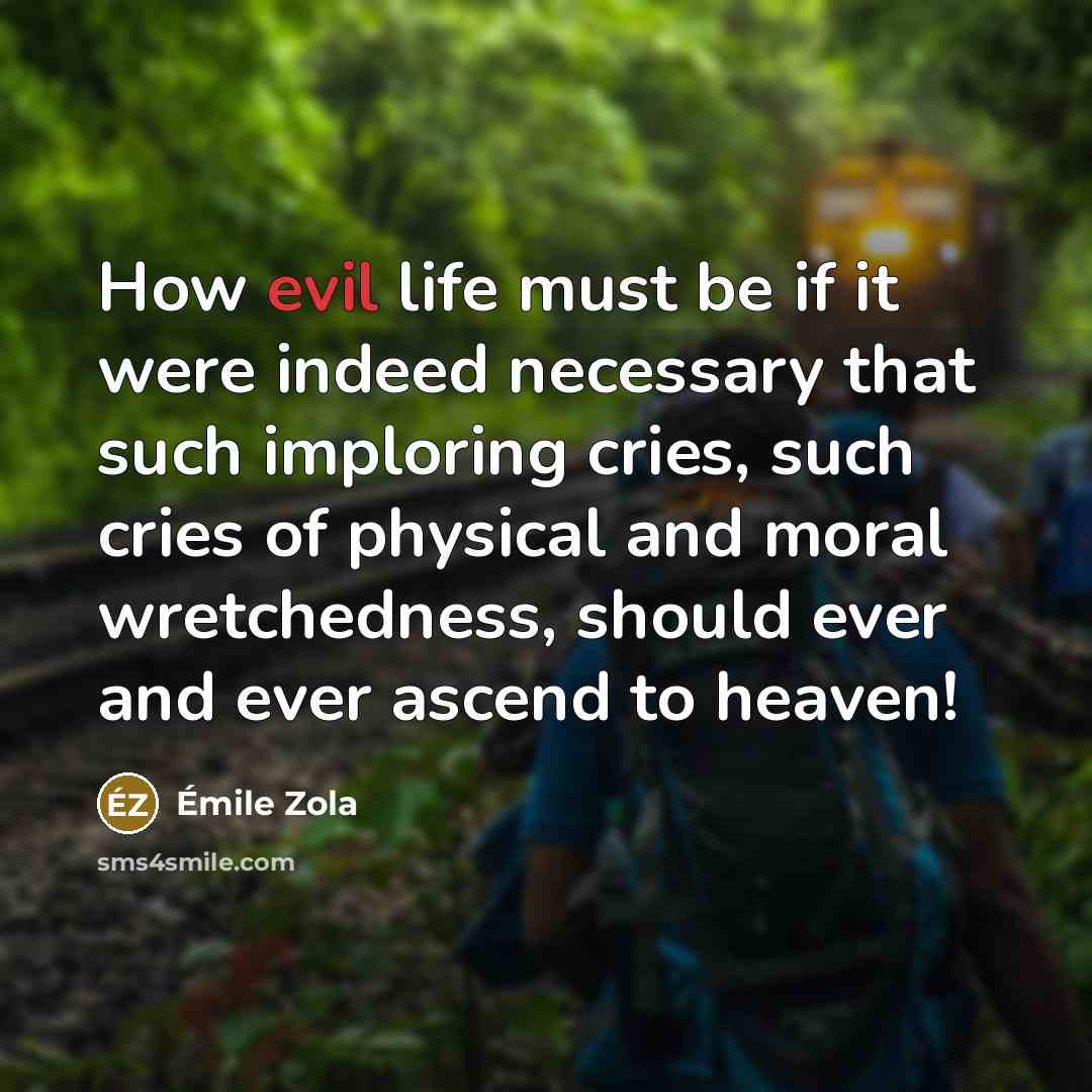 “How evil life must be if it were indeed necessary…” quote by Emile Zola