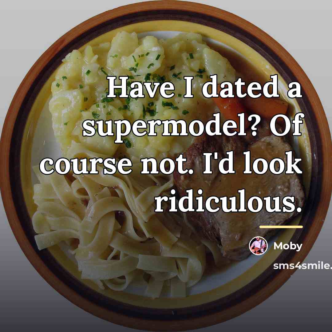 “Have I dated a supermodel? Of course not. I'd look…” quote by Moby