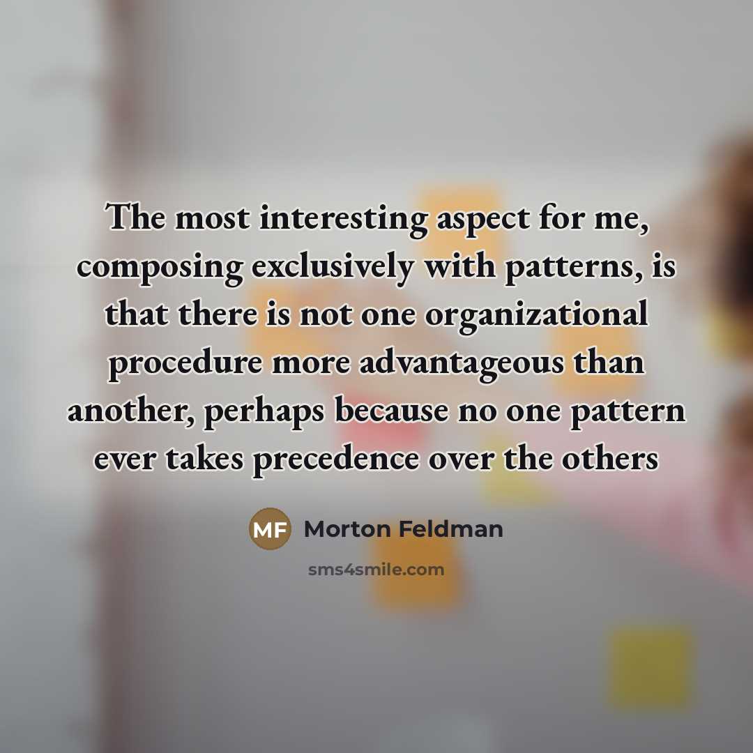 “The most interesting aspect for me, composing exclusively with patterns,…” quote by Morton Feldman
