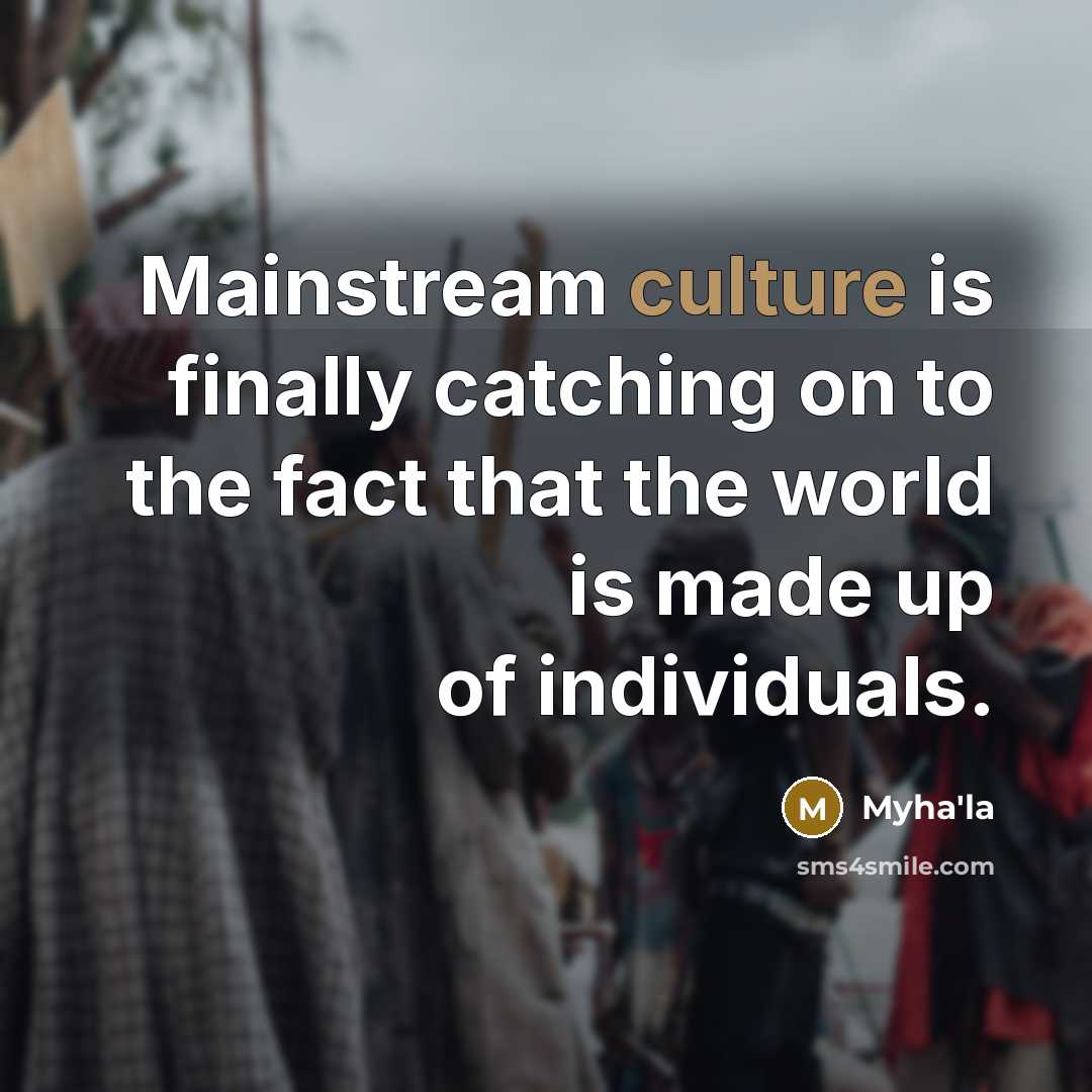 “Mainstream culture is finally catching on to the fact that…” quote by Myha'la