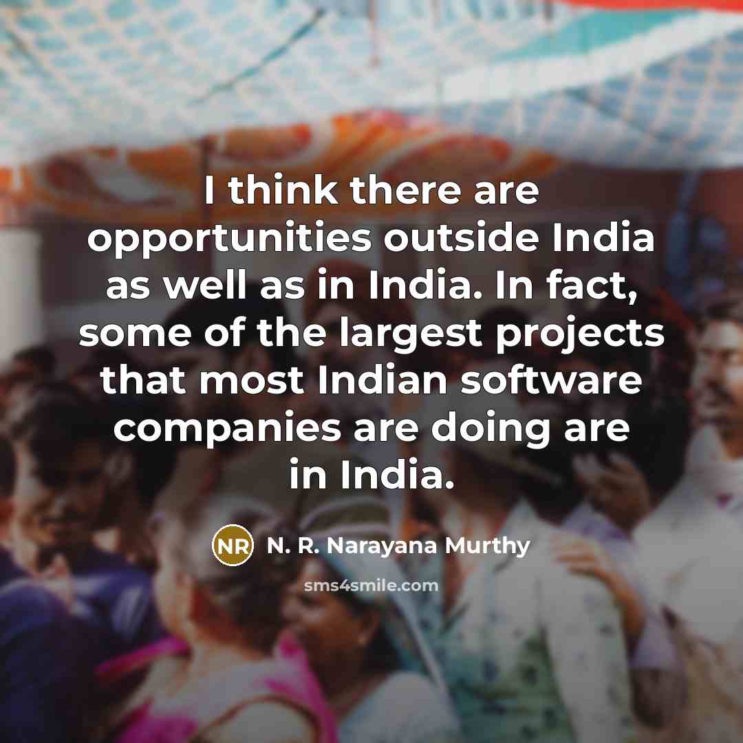 “I think there are opportunities outside India as well as…” quote by N. R. Narayana Murthy